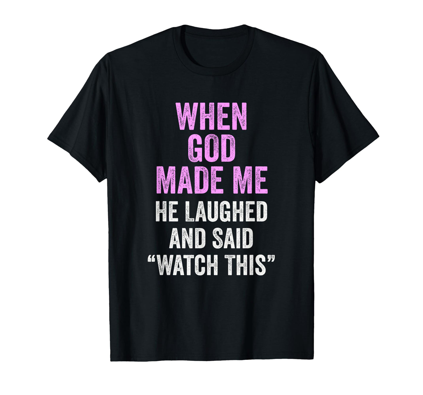 When God Made Me He Said Watch This Funny Quote T-Shirt