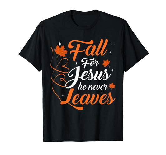 Fall For Jesus He Never Leaves Christian Autumn T-Shirt