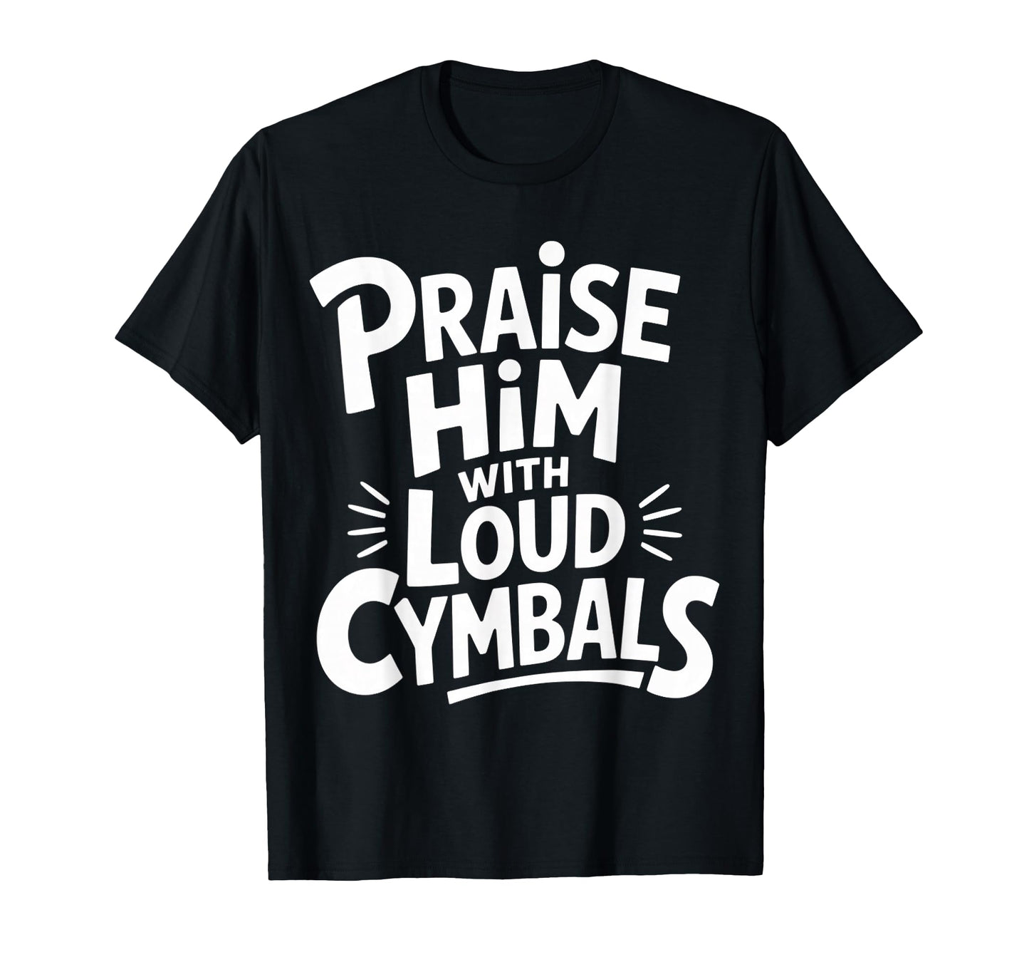 Praise Him with Loud Cymbals Worship Church Drummer |- T-Shirt