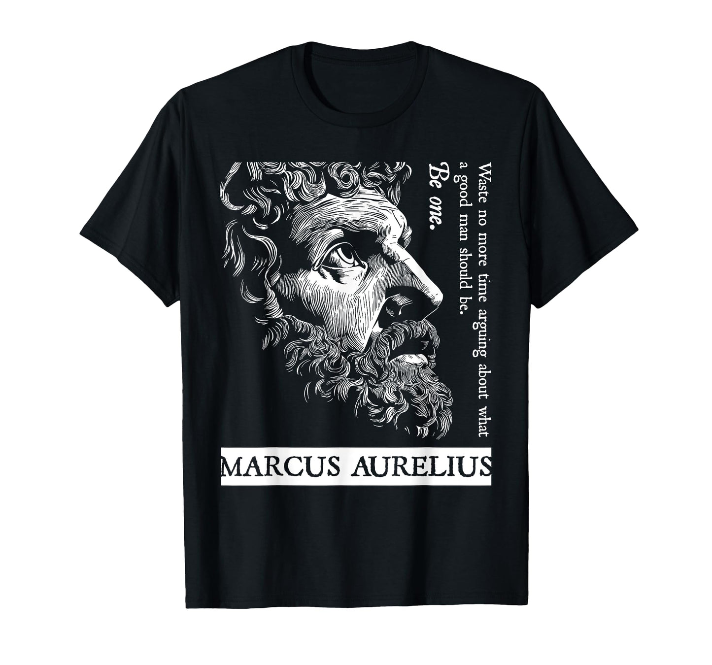 Stoic Stoicism Roman Empire Good Man Be One Marcus Aurelius T-Shirt