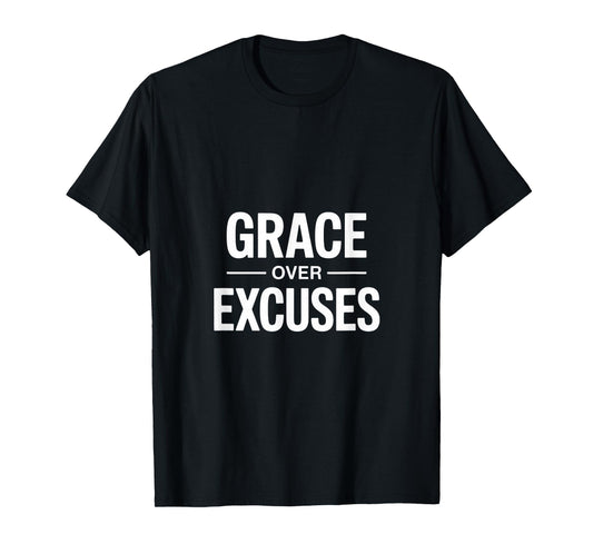 Christian Grace Over Excuses Faith Verse Message T-Shirt