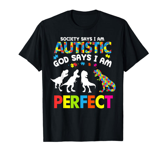 Dinosaur Autism Society Says Autistic God Says Im Perfect T-Shirt