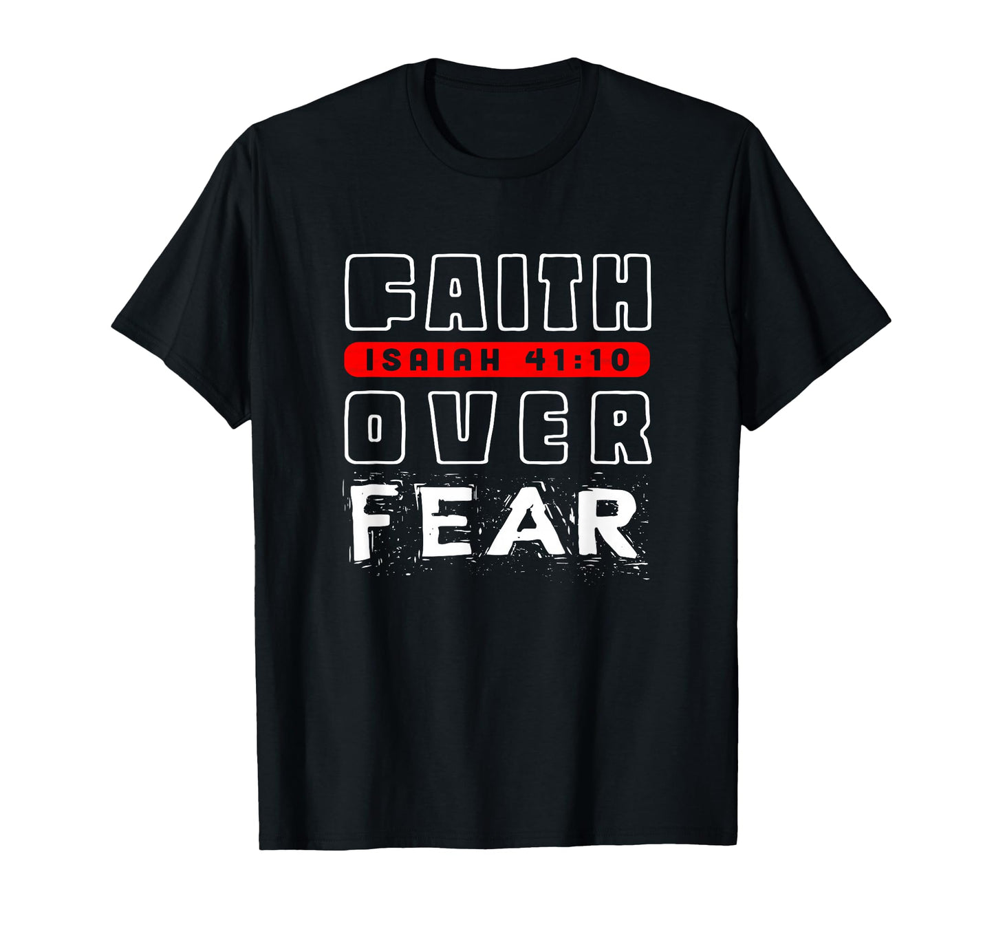 Faith Over Fear Isaiah 41:10 T-Shirt