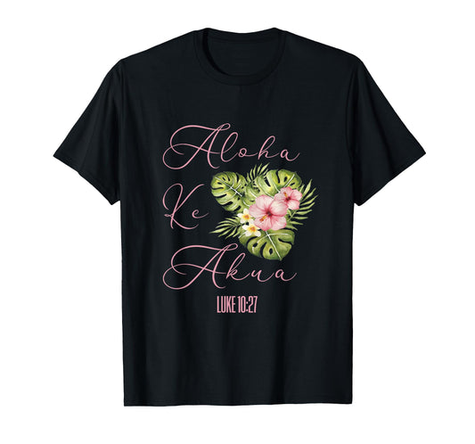 Aloha Ke Akua Christian Hawaiian Hibiscus Flowers Floral Tee T-Shirt
