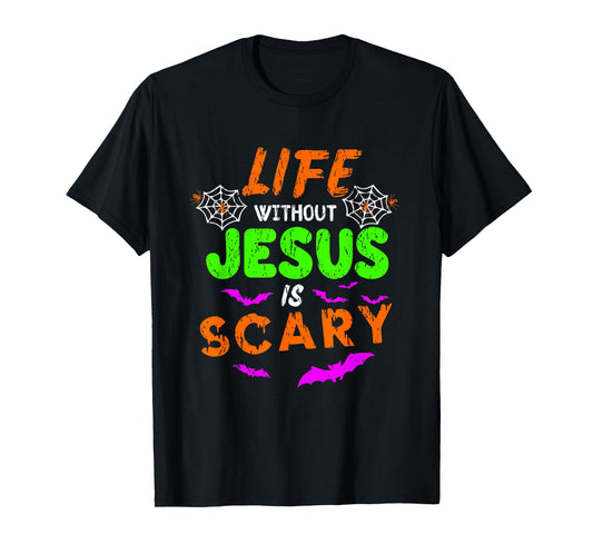 Life Without Jesus Is Scary Christian Halloween Humor Gifts T-Shirt