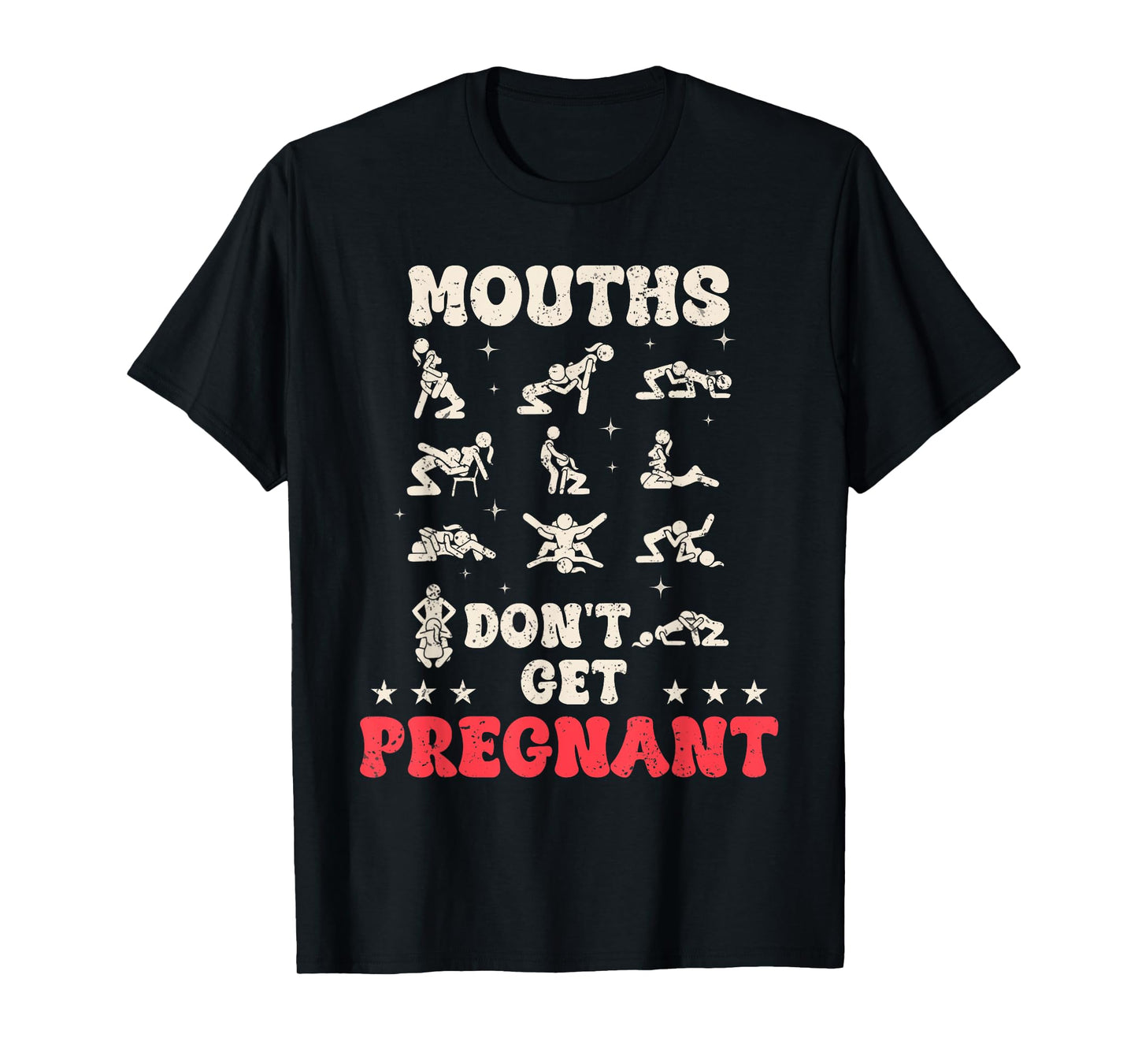 Mouths Don't Get Pregnant Inappropriate Humor Adult Jokes T-Shirt