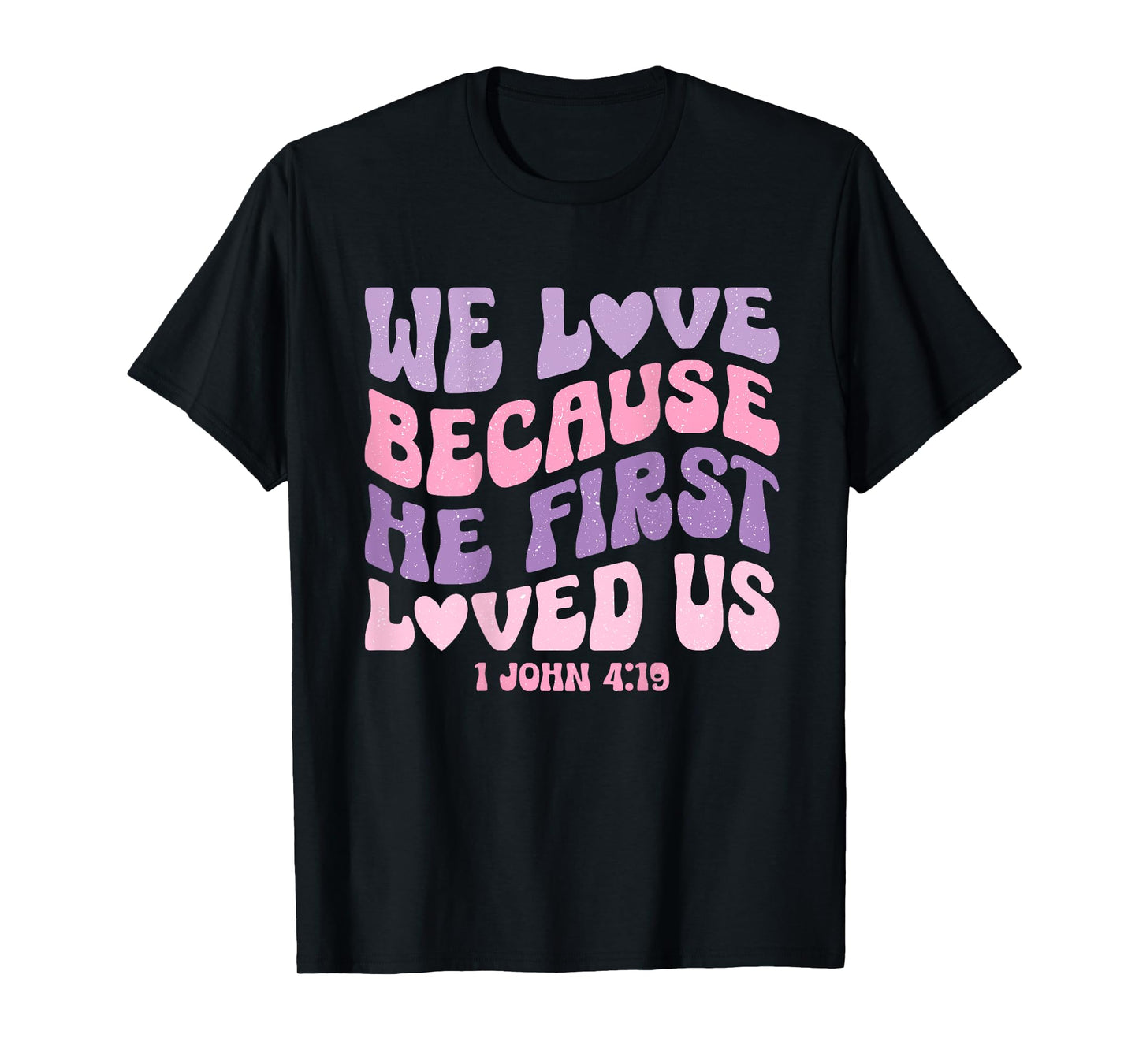 We Love Because He First Loved Us Love like Jesus T-Shirt