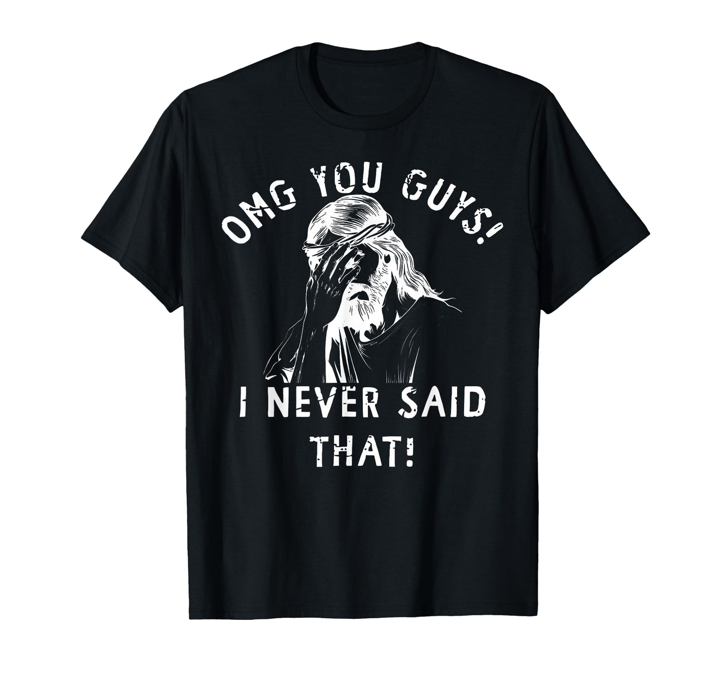 Omg You Guys That's Not What I Said Jesus Meme Christian T-Shirt
