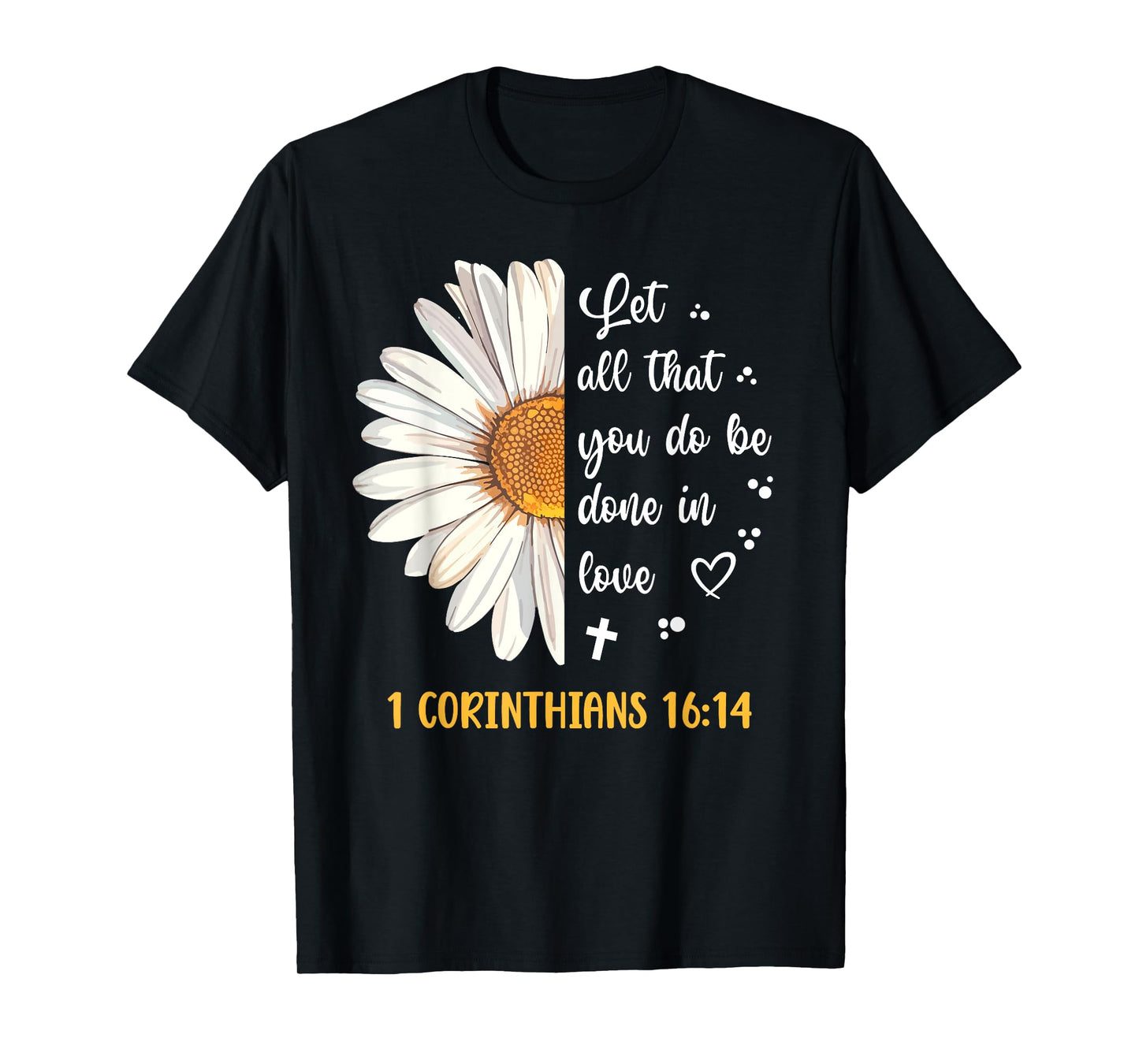 Cute Daisy 1 Corinthians 16:14 Love Bible Verse for Women T-Shirt