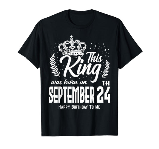 This King was Born on September 24th Funny Birthday Sep 24 T-Shirt