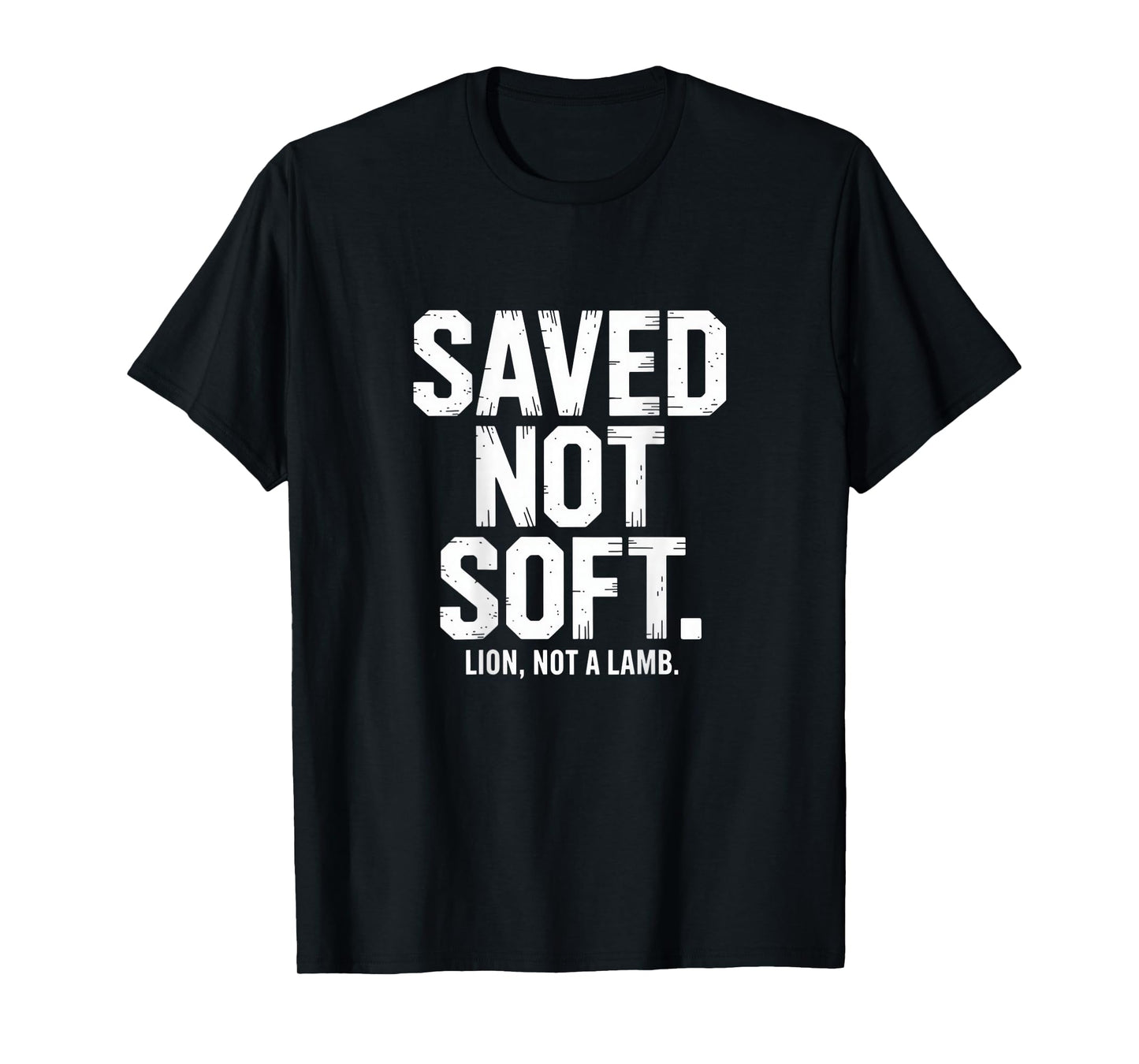 Saved Not Soft Christian Lion Not A Lamb Statement Backprint T-Shirt