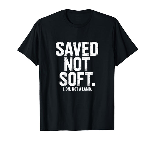 Saved Not Soft Christian Lion Not A Lamb Statement Backprint T-Shirt