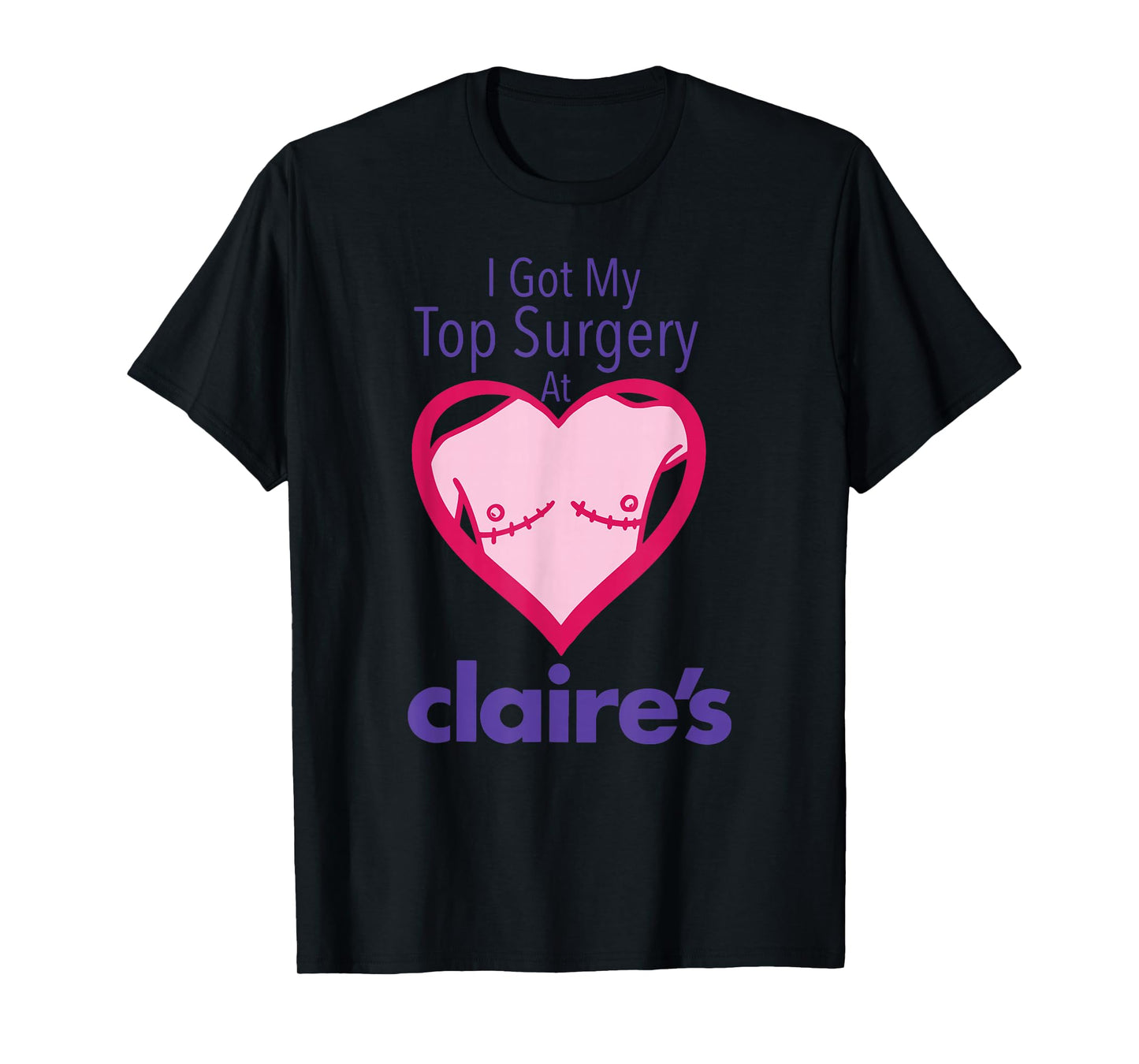 I Got My Top Surgery At Claire’s Funny design T-Shirt