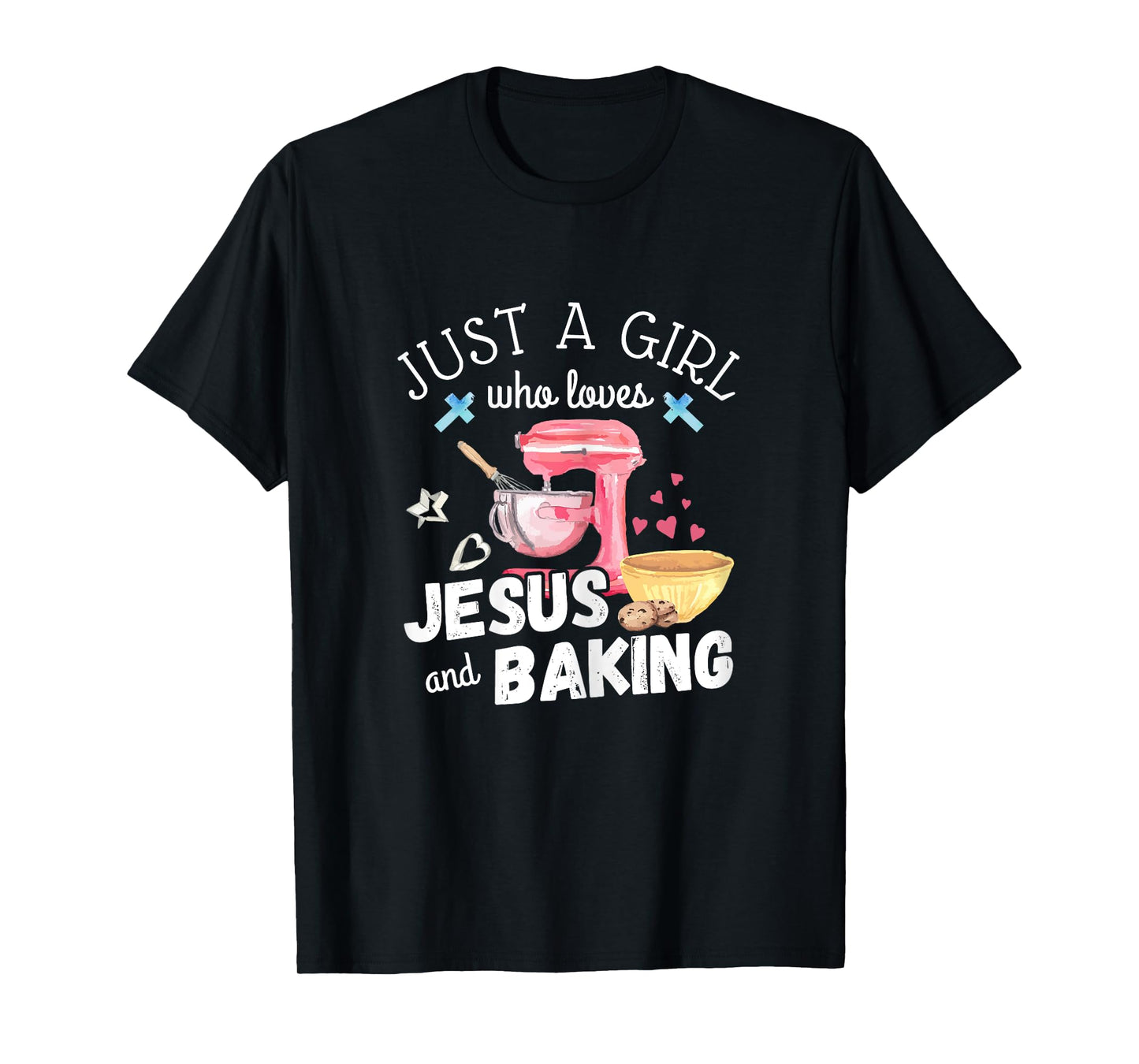 Just A Girl Who Loves Jesus And Baking Funny Christian T-Shirt