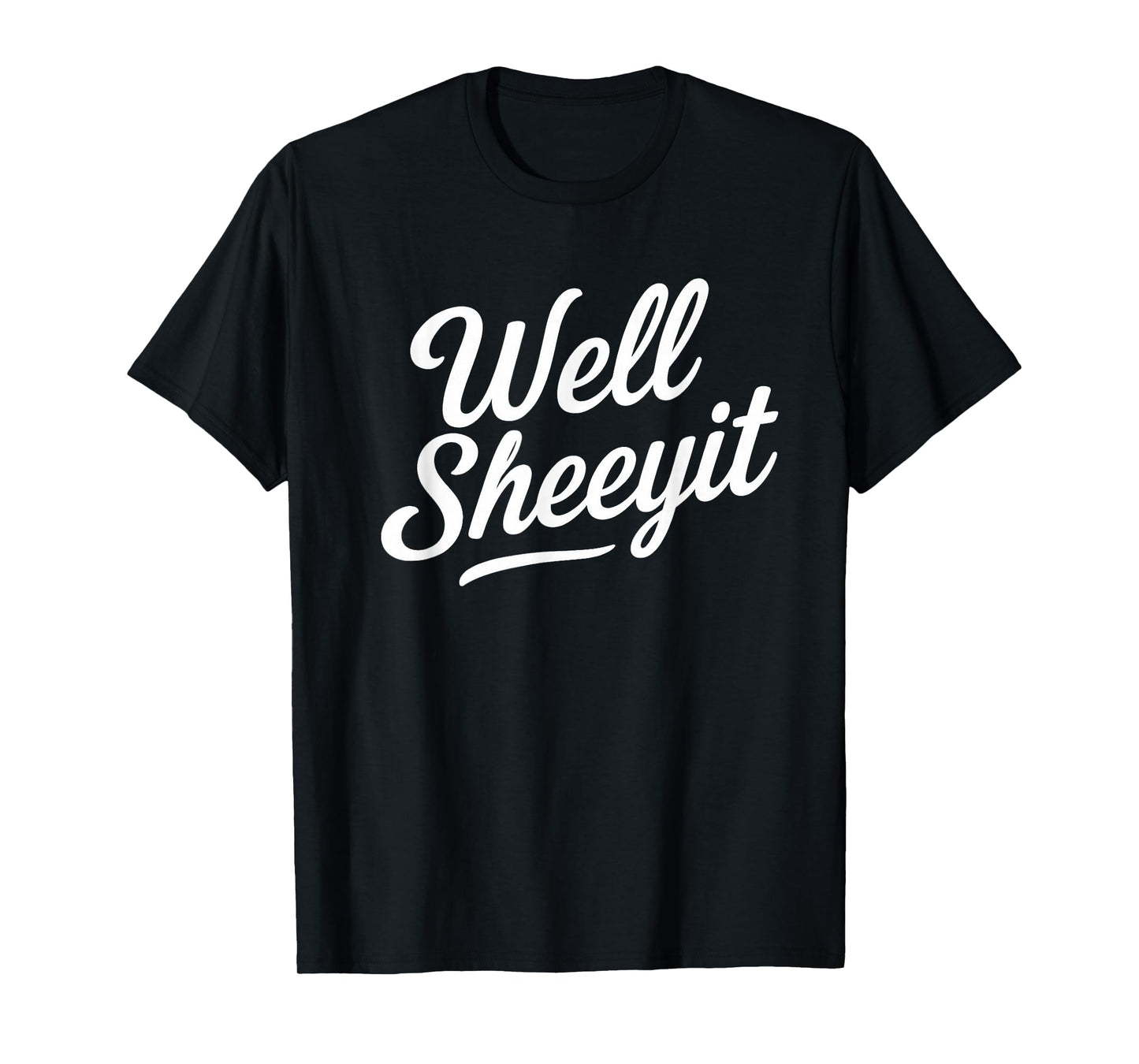 Funny Well Sheeyit Quote T-Shirt