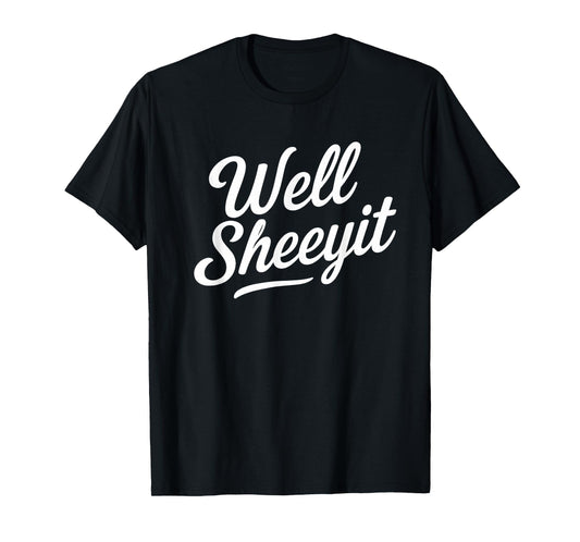 Funny Well Sheeyit Quote T-Shirt