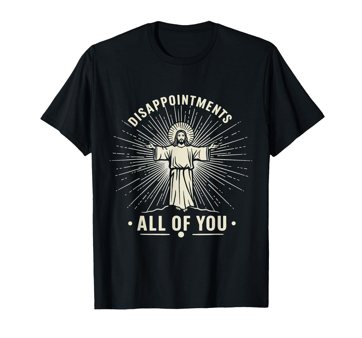 Disappointments Jesus All Of You Christian Religion Meme Tee T-Shirt