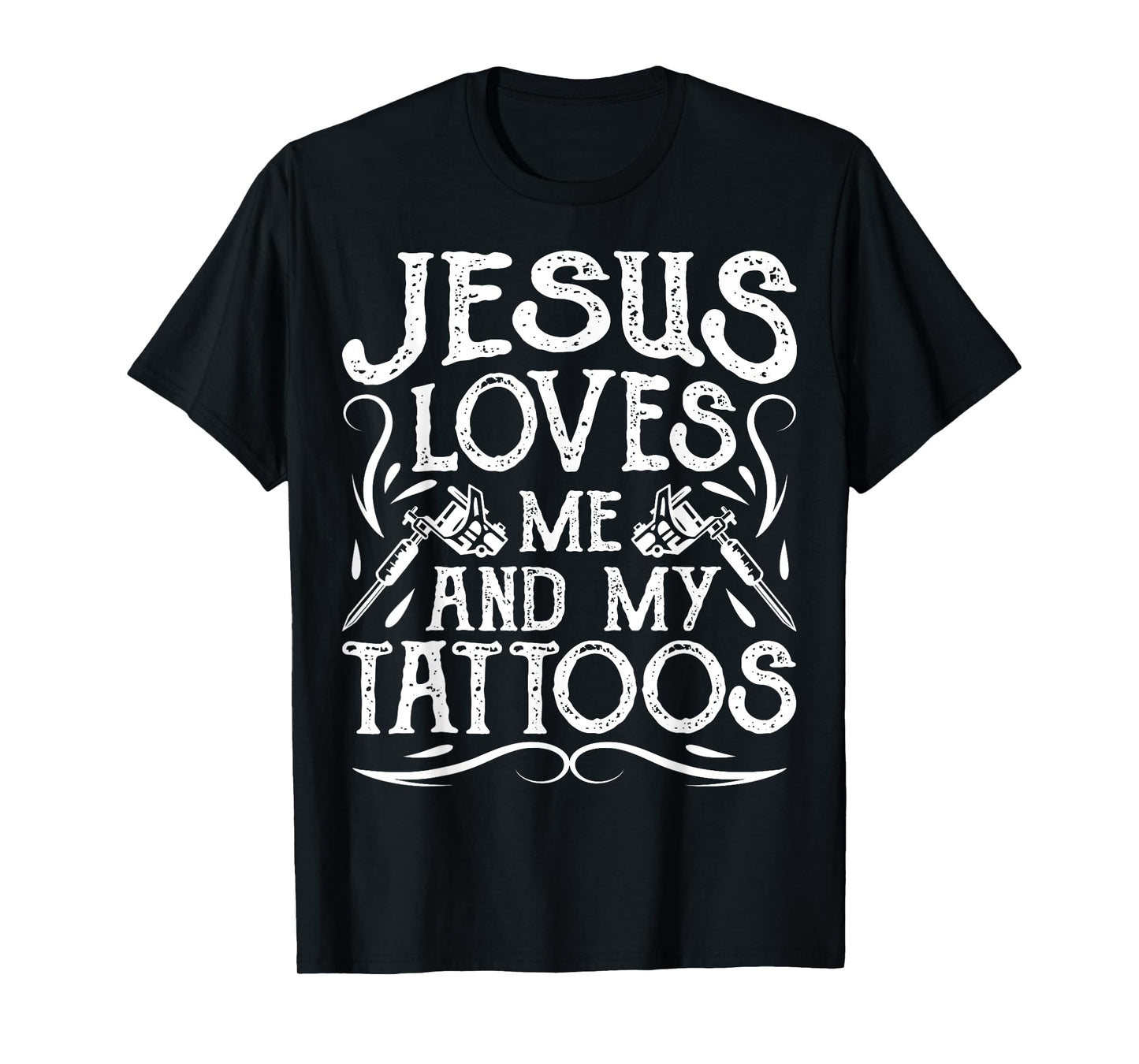 Jesus Loves Me And My Tattoos Tattooed Christian Artist T-Shirt