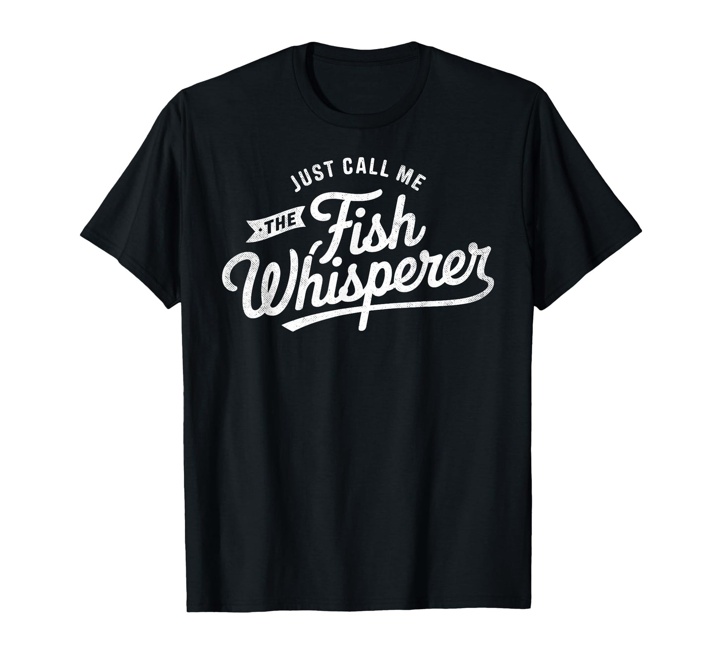 Just Call Me The The Fish Whisperer Fisherman Humor Fish Fan T-Shirt
