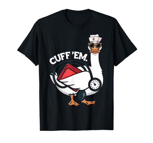 Silly Nurse Goose Cuff Em Funny ER ICU CNA Silliest Nursing T-Shirt