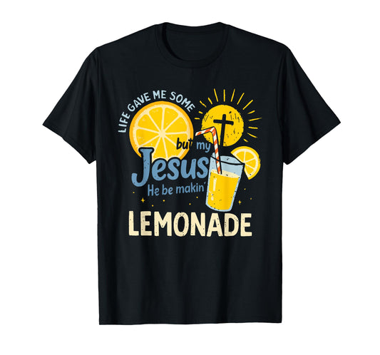 My Jesus Making Lemonade Shirt Life Gave Me Some Lemons T-Shirt
