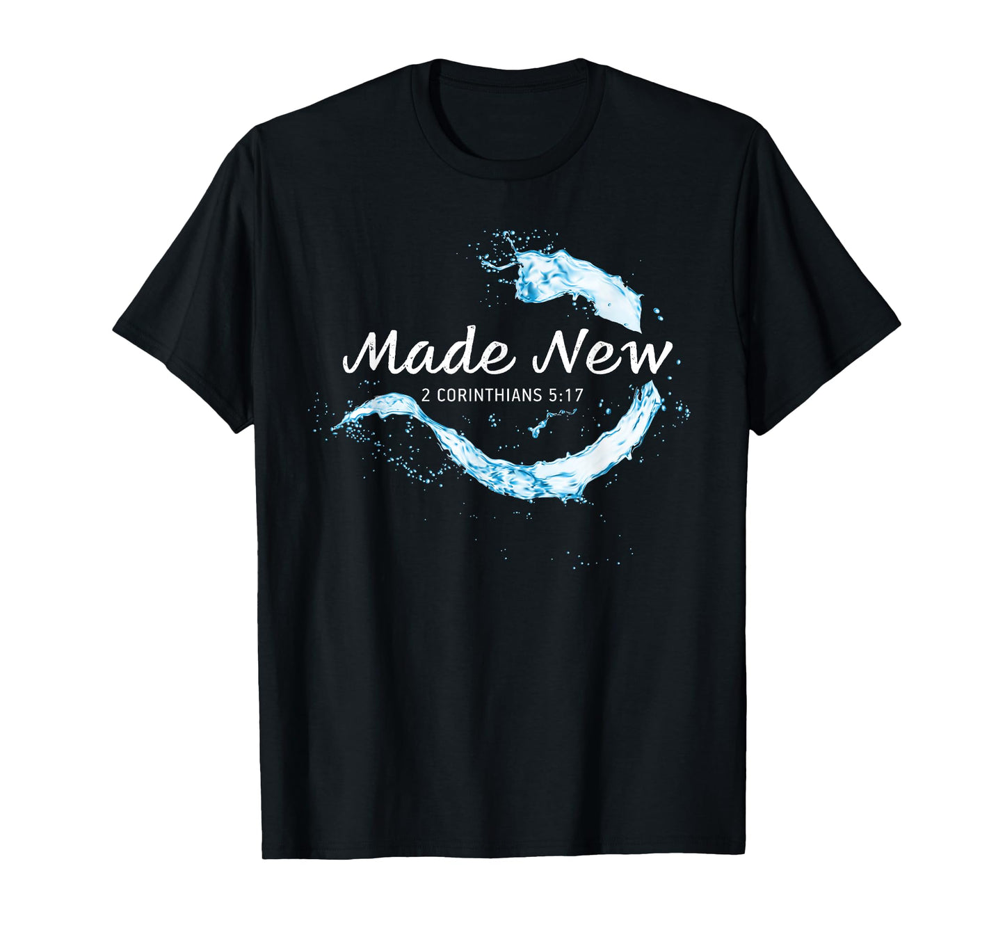 Made New in Christ Jesus: Christian Faith Baptism 2 Cor 5:17 T-Shirt