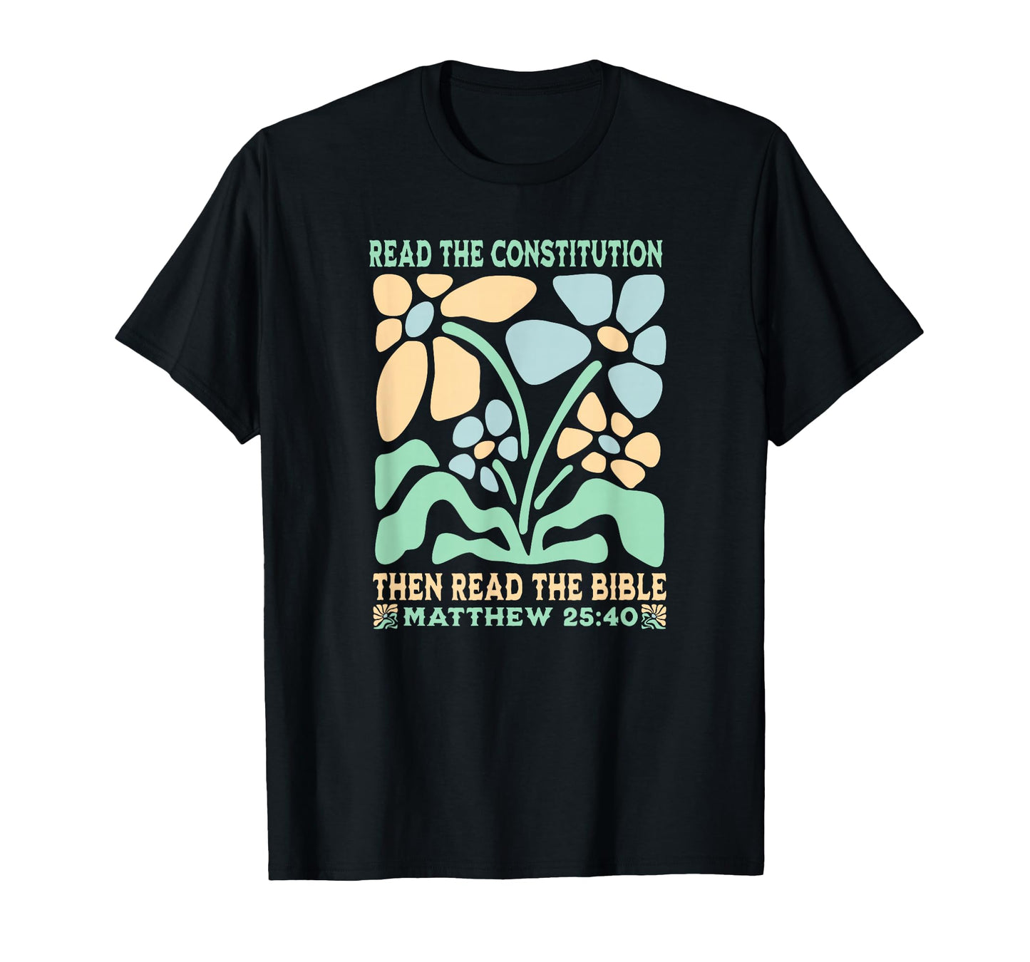 Anti Trump Read the Constitution And The Bible Matthew 25:40 T-Shirt