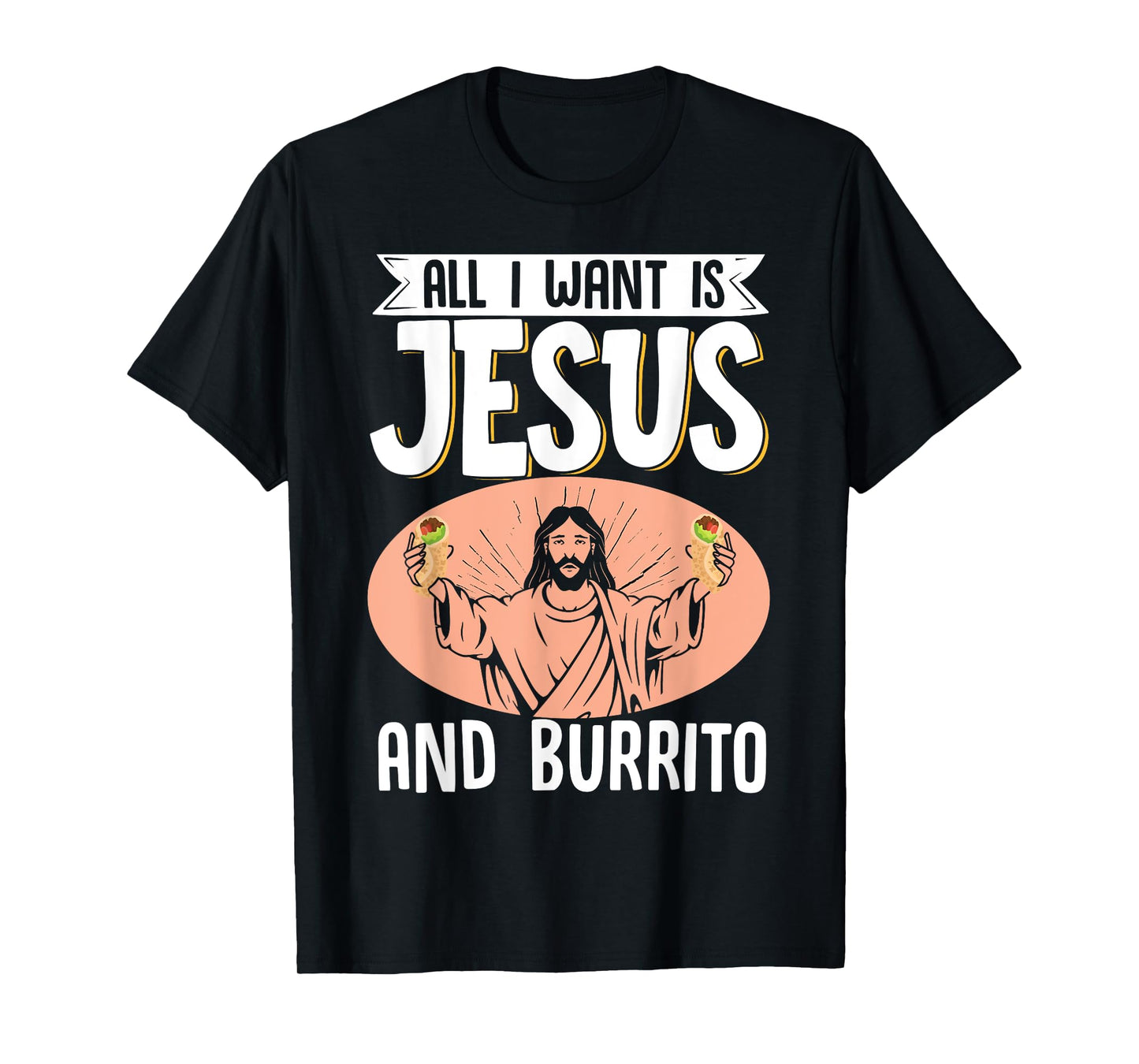 All I Want Is Jesus And Burrito Mexican Food Christian T-Shirt