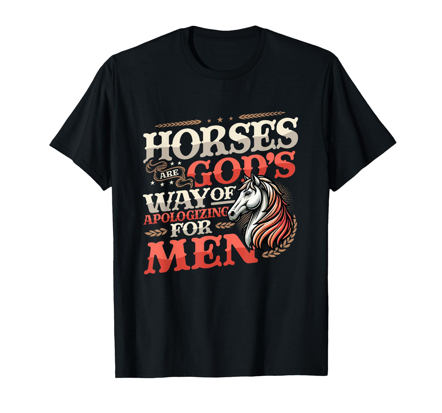 Horses are God's Way of Apologizing for Men Funny Horse Girl T-Shirt