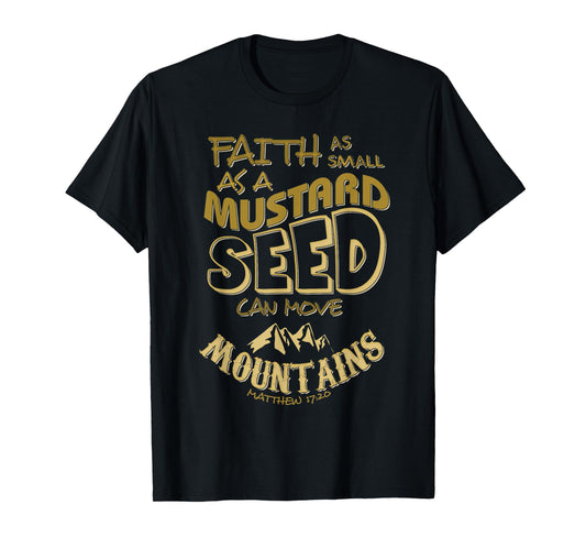Faith as Mustard Seed can Move Mountains Christian T-Shirt T-Shirt