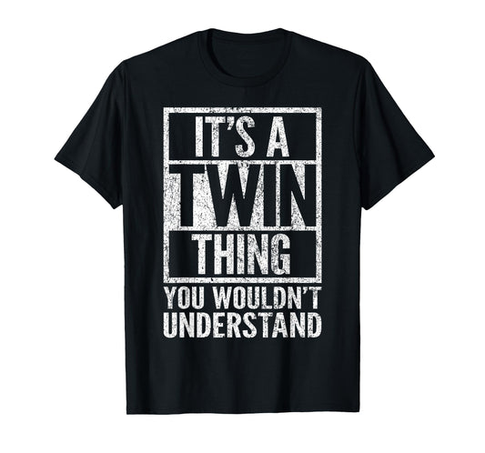 It's A Twin Thing You Wouldn't Understand - Funny Saying T-Shirt