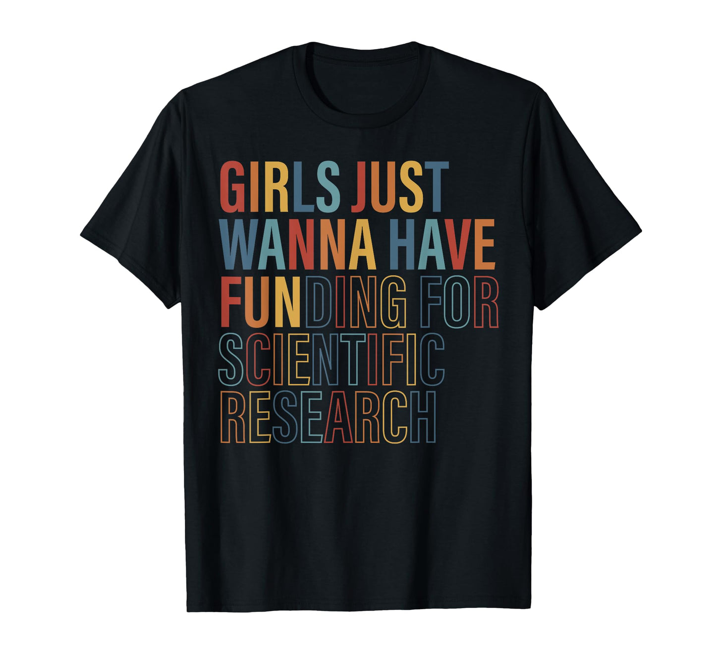 Girls Just Wanna Have FUNding for Scientific Research Quote T-Shirt