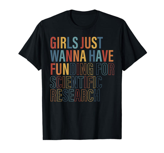 Girls Just Wanna Have FUNding for Scientific Research Quote T-Shirt