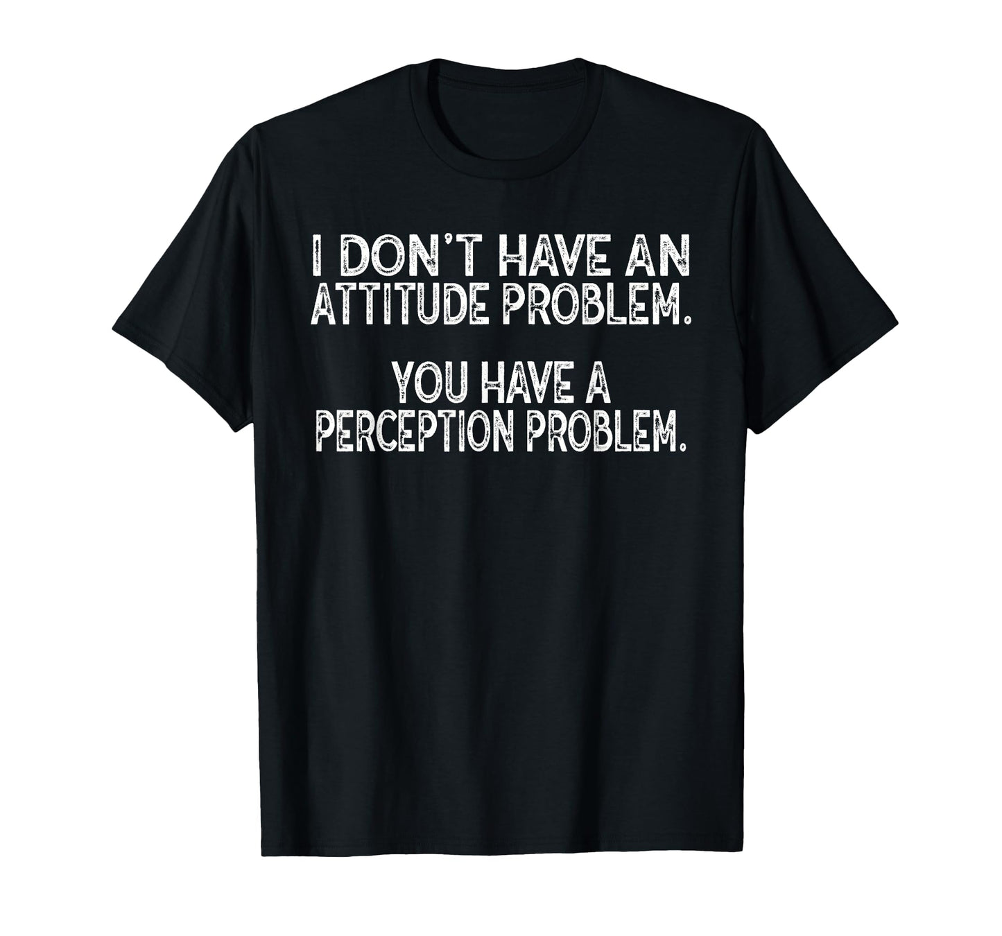 Attitude Problem Perception Quote Graphic Funny Sarcastic T-Shirt