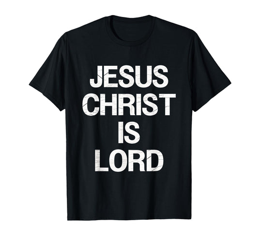 Jesus Christ Is Lord Faith Believers Christianity Jesus T-Shirt