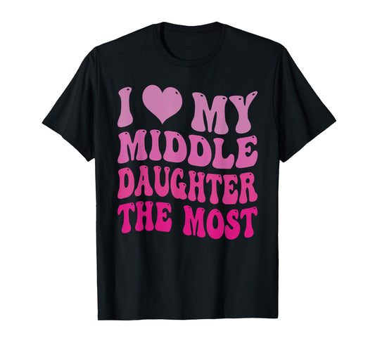 Groovy Cute I Love My Middle Daughter The Most Funny Retro T-Shirt