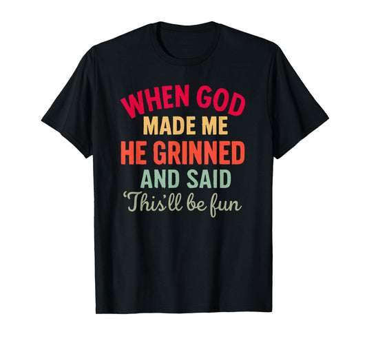 When God Made Me This’ll Be Fun Christian Humor Religious T-Shirt