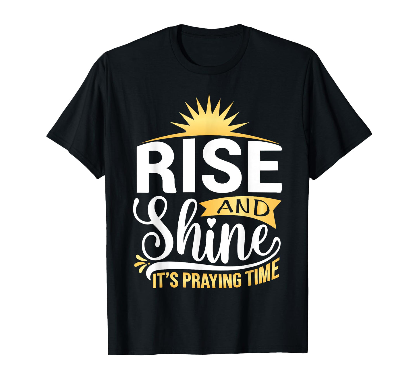 Rise And Shine It's Praying Time Christian T-Shirt
