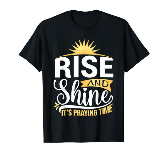 Rise And Shine It's Praying Time Christian T-Shirt