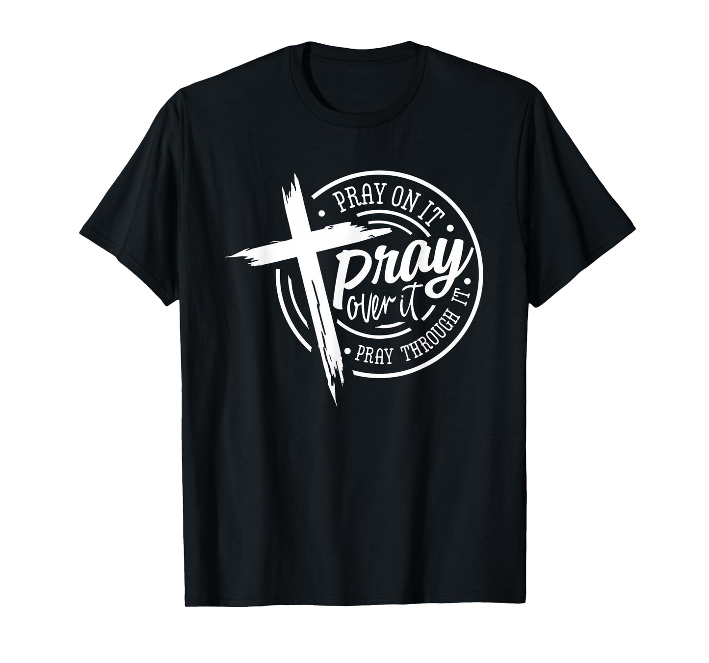 Pray On It Pray Over It Pray Through It Christian T-Shirt