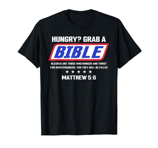 Hungry Grab A Bible Blessed are Those Who Hunger and Thirst T-Shirt