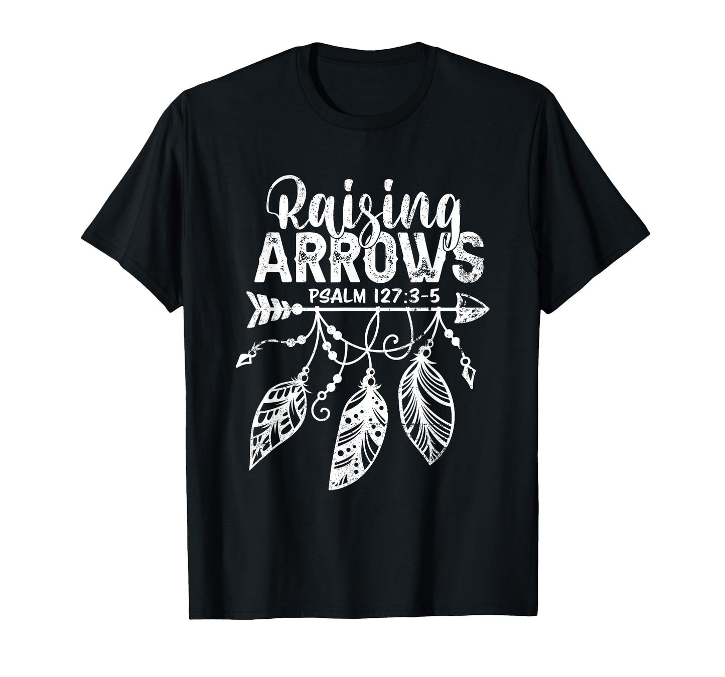 Raising Arrows Christian Mom Dad Religious Psalm 127 Verse T-Shirt