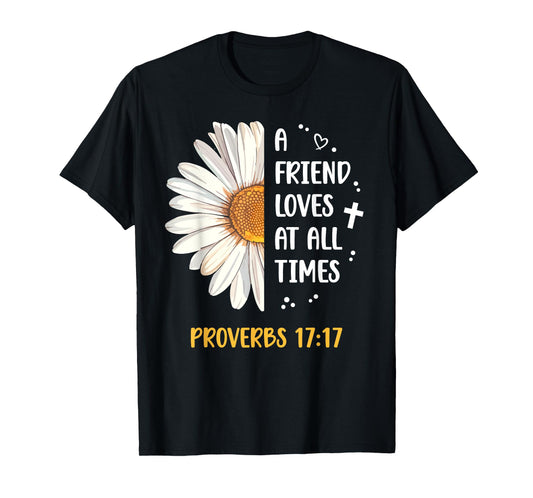Daisy Proverbs 17:17 A Friend Loves At All Times Bible Verse T-Shirt