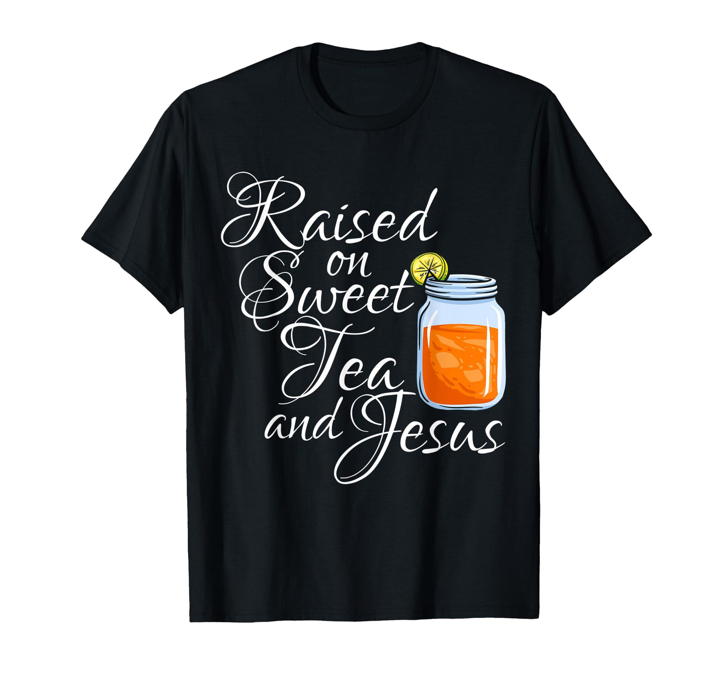 Raised on Sweet Tea and Jesus Christian Believer Religious T-Shirt