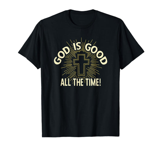 GOD IS GOOD ALL THE TIME T-Shirt