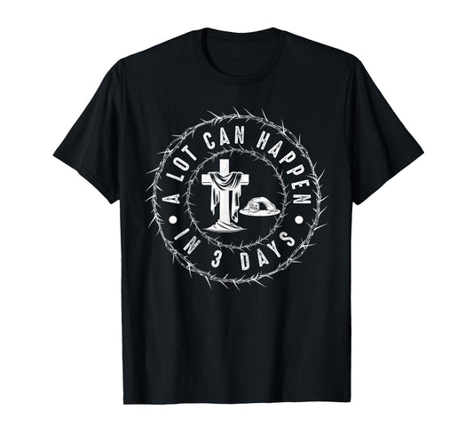 A Lot Can Happen In 3 Days Easter Day Jesus Cross Christian T-Shirt