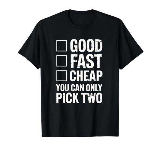 Good Fast Cheap - Funny Work Quote Distressed T-Shirt