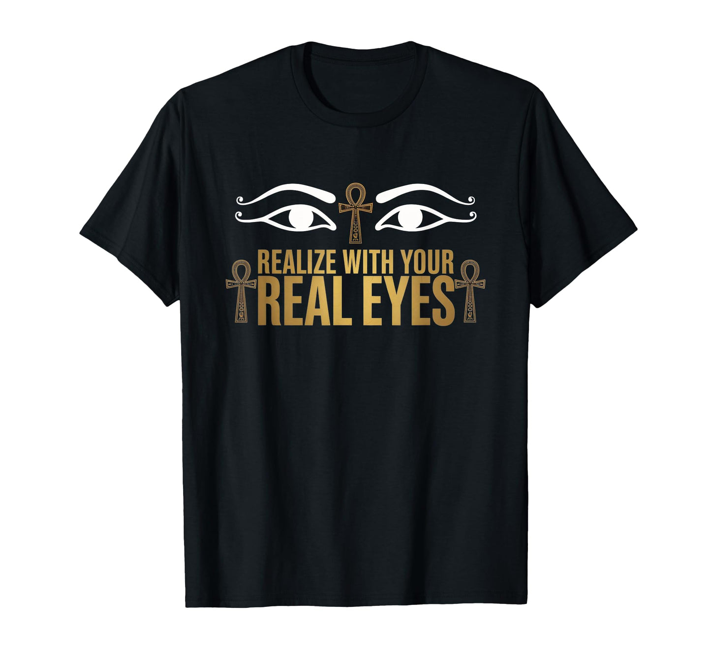 Realize with Your Real Eyes - Ra & Ancient Egyptian African T-Shirt