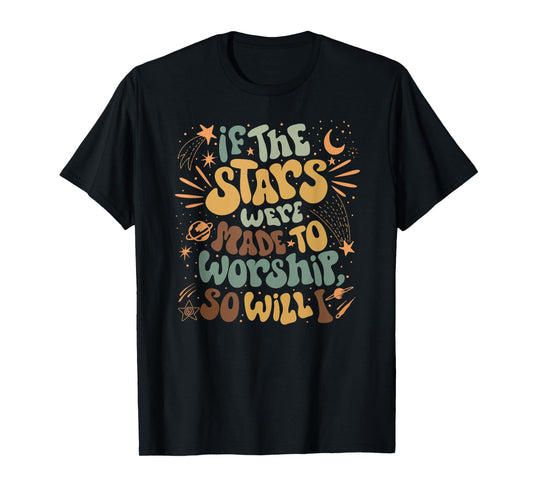 Funny Christian If The Stars Were Made To Worship Bible T-Shirt