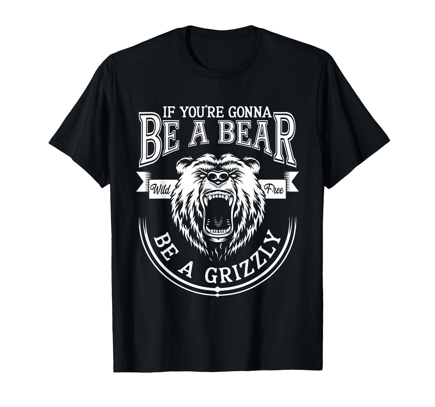Be A Grizzly Funny Bear Outdoor Lovers Funny Hiking Camping T-Shirt